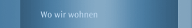 Wo wir wohnen